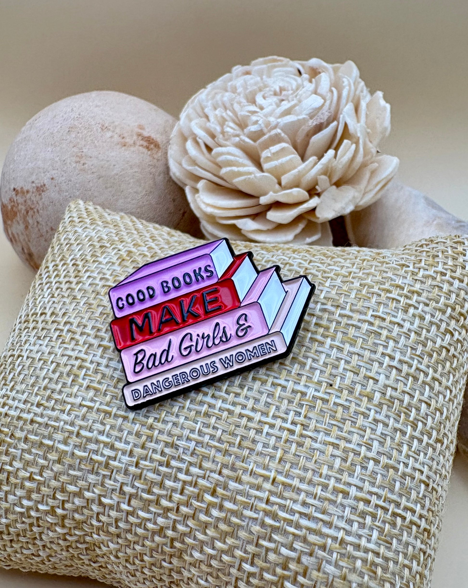 "Good Books make Bad Girls Dangerous & Women" Pin